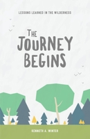 The Journey Begins: Lessons Learned In The Wilderness 1724071459 Book Cover