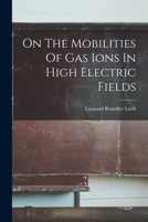 On The Mobilities Of Gas Ions In High Electric Fields 1017821437 Book Cover