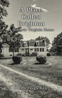 A Place Called Brighton: A Historic Virginia Home 1953910661 Book Cover