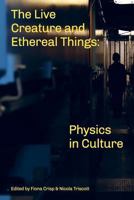 The Live Creature and Ethereal Things: Physics in Culture 099277764X Book Cover