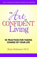 The Art of Confident Living: 10 Practices For Taking Charge of Your Life 0757306519 Book Cover