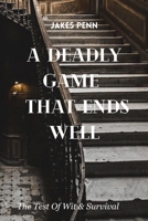 A DEADLY GAME THAT ENDS WELL: The True Test of Wit and Survival B0C7JFHT3Y Book Cover