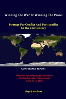 Winning The War By Winning The Peace: Strategy For Conflict And Post-Conflict In The 21st Century - Fifteenth Annual Strategy Conference Carlisle ... April 13-15, 2004 - Conference Report 1312330198 Book Cover