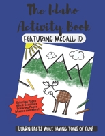 The Idaho Activity Book: Featuring McCall Idaho Fun Facts for Kids 1706777388 Book Cover