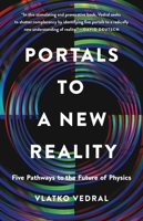 Portals to a New Reality: Five Pathways to the Future of Physics 1541604784 Book Cover