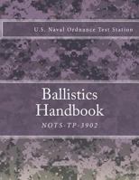 NOTS-TP-3902: Ballistics Handbook 1986674673 Book Cover