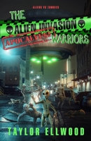 The Alien Invasion Apocalypse Warriors: Aliens Versus Zombies! B0BYRMP2NP Book Cover