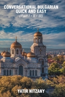 Conversational Bulgarian Quick and Easy: The Most Innovative Technique to Learn the Bulgarian Language 1951244230 Book Cover