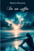 In un soffio: In un soffio- tutto inizia, tutto cambia, tutto finisce. (Racconti di vite vissute) (Italian Edition) B0F2Z3M7Z6 Book Cover