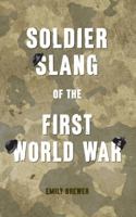 Soldier Slang of the First World War 1445649888 Book Cover