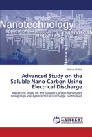 Advanced Study on the Soluble Nano-Carbon Using Electrical Discharge 3659529400 Book Cover