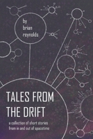 Tales from the Drift: a collection of short stories from in and out of spacetime B097X7LRJW Book Cover