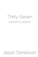 Thirty-Seven: A Book of Poems 1365199037 Book Cover
