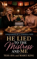 He Lied To The Mistress And Me: Cheating Husband, Wife Gets Revenge, Dark Humor (Confessions Of A Vengeful Wife) B0HD7ZS8JB Book Cover