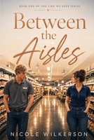 Between the Aisles B0H91163NT Book Cover