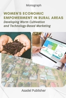 Women's Economic Empowerment in Rural Areas: Developing Worm Cultivation and Technology-Based Marketing B0FP9MJL6B Book Cover