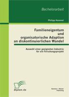 Familieneigentum und organisatorische Adaption an diskontinuierlichen Wandel: Auswahl einer geeigneten Industrie für ein Forschungsprojekt 3863410947 Book Cover