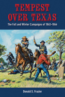 Tempest over Texas: The Fall and Winter Campaigns of 1863–1864 1649670184 Book Cover