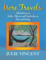 More Travels: Adventures in India, Africa and Australia in Art and Poetry 1514441772 Book Cover