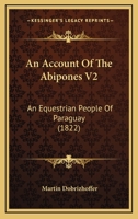 An Account Of The Abipones V2: An Equestrian People Of Paraguay 1164566008 Book Cover