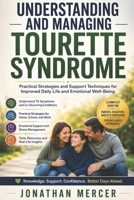 UNDERSTANDING AND MANAGING TOURETTE SYNDROME: Practical Strategies and Support Techniques for Improved Daily Life and Emotional Well-Being B0H58ZSKBS Book Cover