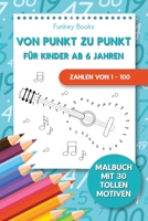 Von Punkt zu Punkt für Kinder ab 6 Jahren - Zahlen von 1 - 100: Malbuch mit 30 tollen Motiven (German Edition) 3967720306 Book Cover