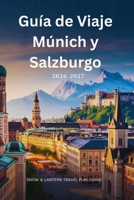 Guía de Viaje Múnich y Salzburgo 2026-2027: Compañero completo de viaje para turismo, vida nocturna, festivales y experiencias locales (Spanish Edition) B0GLGZX5H5 Book Cover