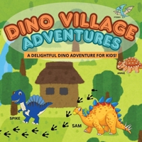 Dino Village Adventures: Fun Dinosaur Stories for Kids About Friendship, Teamwork, and Problem-Solving ... For Kids Ages 4 - 10 | Mostly Text Format with Minimal Pictures B0DSTQWHCP Book Cover