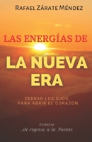 Las energ�as de La Nueva Era: No hace falta abrir los ojos, basta abrir el coraz�n 1541225554 Book Cover