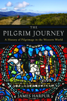 The Pilgrim Journey: A History of Pilgrimage in the Western World 1629190152 Book Cover