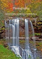 Photography in Western North Carolina: How, What, When, and Where 0578429985 Book Cover