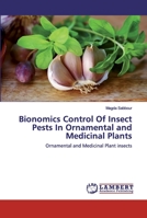 Bionomics Control Of Insect Pests In Ornamental and Medicinal Plants: Ornamental and Medicinal Plant insects 6202554819 Book Cover