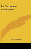 Le Cerimonie: Comedia (1728) 1145230539 Book Cover