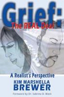 Grief: The REAL Deal - A Realist's Perspective 0970363494 Book Cover