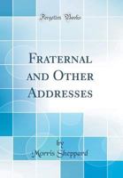 Fraternal and Other Addresses (Classic Reprint) 0331978288 Book Cover