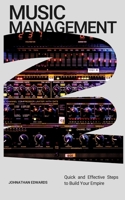 Music Management: Quick and Effective Steps to Build Your Empire B0C2S7VL16 Book Cover