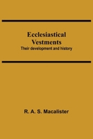 Ecclesiastical Vestments: Their Development And History 9354598676 Book Cover