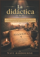 La didáctica: Redescubriendo la enseñanza apostólica y la sabiduría sagrada del cristianismo primitivo (Spanish Edition) B0H144BQYG Book Cover