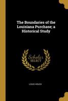 The Boundaries of the Louisiana Purchase; a Historical Study 1017934169 Book Cover