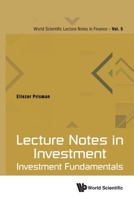 Lecture Notes in Investment: Investment Fundamentals (World Scientific Lecture Notes in Finance) 9811220093 Book Cover