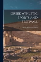 Greek Athletic Sports and Festivals 1015741657 Book Cover