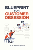 Blueprint for Customer Obsession 1662858507 Book Cover