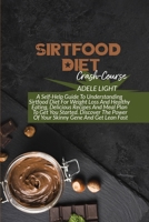 Sirtfood Diet Crash-Course: A Self-Help Guide To Understanding Sirtfood Diet For Weight Loss And Healthy Eating, Delicious Recipes And Meal Plan To Get You Started. Discover The Power Of Your Skinny G 1802525777 Book Cover