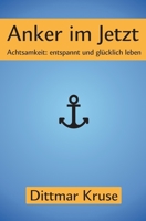 Anker im Jetzt: Achtsamkeit: entspannt und glücklich leben (German Edition) B099T7SVDM Book Cover