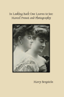 In Looking Back One Learns to See: Marcel Proust and Photography 9042038292 Book Cover