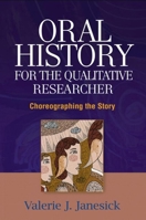 Oral History for the Qualitative Researcher: Choreographing the Story 1593850735 Book Cover