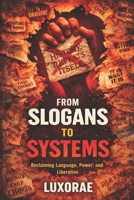 From Slogans to Systems: Reclaiming Language, Power, and Liberation B0GL2H86CS Book Cover