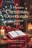 5 MINUTES CHRISTMAS DEVOTIONALS FOR SENIORS 2025: FINDING PEACE, JOY, AND HOPE IN THE HOLIDAY SEASON B0FS28HXG6 Book Cover