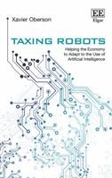 Taxing Robots: Helping the Economy to Adapt to the Use of Artificial Intelligence 1788976517 Book Cover
