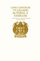Como Construir um Legado Autoral e Familiar:: Guia Prático para Eternizar Histórias, Ideias e Símbolos" B0FVT6PG7V Book Cover